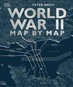World War II : map by map / foreward by Peter Snow ; editor, Polly Boyd ; consultant, Richar Overy.