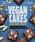 Vegan cakes and other bakes: 80 easy vegan recipes : cookies, cakes, pizzas, breads, and more / Jérôme Eckmeier, Daniela Lais.