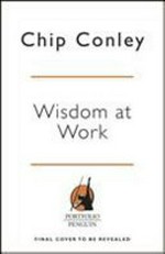 Wisdom at work : the making of a modern elder / Chip Conley.