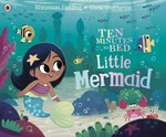 Ten minutes to bed. Rhiannon Fielding ; illustrated by Chris Chatterton. Little mermaid /