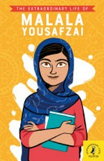 The extraordinary life of Malala Yousafzai / written by Hiba Noor Khan ; illustrated by Rita Petruccioli.