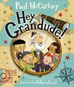 Hey Grandude! / Paul McCartney ; illustrated by Kathryn Durst.