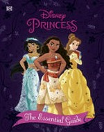 Disney princess : the essential guide / written by Victoria Saxon.