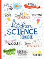 The kitchen science cookbook / by Dr Michelle Dickinson ; photography, Magic Rabbit Limited.