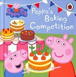 Peppa's baking competition / adapted by Lauren Holowaty.
