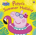 Peppa's summer holiday / adapted by Lauren Holowaty.