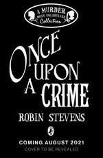Once upon a crime : a murder most unladylike collection / Robin Stevens.