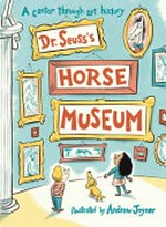 Dr Seuss's Horse museum / illustrated by Andrew Joyner.