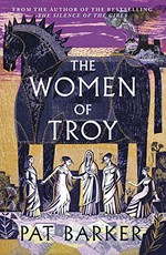 The women of Troy / Pat Barker.