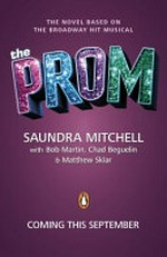The prom / Saundra Mitchell with Bob Martin, Chad Beguelin & Matthew Sklar.