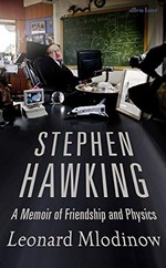 Stephen Hawking : a memoir of friendship and physics / Leonard Mlodinow.