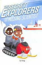 The Secret Explorers and the missing scientist / SJ King ; illustrator, Ellie O'Shea.
