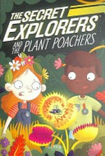 The Secret Explorers and the plant poachers / SJ King ; illustrator, by Ellie O'Shea.