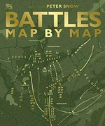 Battles map by map / foreword by Peter Snow.