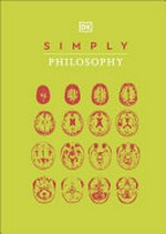 Simply philosophy / [consultant, Marcus Weeks ; contributors, Douglas Burnham, Daniel Byrne, Robert Fletcher, Andrew Szudek, Marianne Talbot, David Webb].