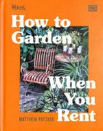 How to garden when you rent / Matthew Pottage.