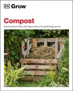 Grow compost : essential know-how and expert advice for gardening success / Zia Allaway.