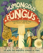 Humongous fungus / written by Lynne Boddy ; illustrated by Wenjia Tang.