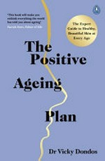 The positive ageing plan : the expert guide to healthy, beautiful skin at every age / Dr. Vicky Dondos.