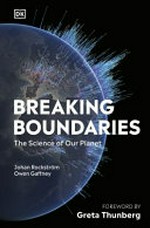 Breaking boundaries : the science of our planet / Owen Gaffney and Johan Rockström ; foreword by Greta Thunberg.