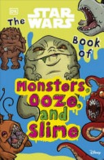 The Star Wars book of monsters, ooze and slime / written and illustrated by Katie Cook.