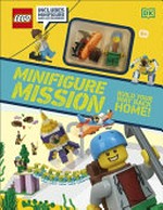 Minifigure mission : build your way back home! / written by Tori Kosara ; models by Emily Corl and Kevin Hall.