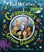 Grandude's green submarine / written by Paul McCartney ; illustrated by Kathryn Durst.