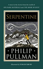 Serpentine / Philip Pullman ; illustrated by Tom Duxbury.