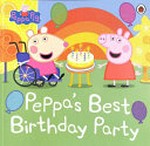 Peppa's best birthday party / adapted by Lauren Holowaty.
