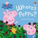 Where's Peppa? : a lift-the-flap book / adapted by Mandy Archer.