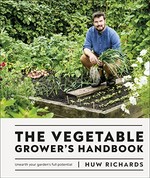 The vegetable grower's handbook : unearth your garden's full potential / Huw Richards.