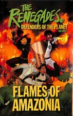 The Renegades. Defenders of the planet. created by Jeremy Brown, Katy Jakeway, Ellenor Mererid, Libby Reed, and David Selby. Volume 2 : Flames of Amazonia /