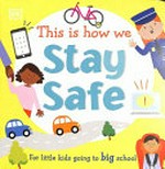 This is how we stay safe : for little kids going to big school.