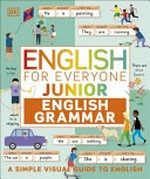 English for everyone junior. author, Ben Ffrancon Dowds ; consultants, Christelle Wakefield, Professor Emerita Susan Barduhn. Grammar guide /