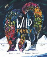Wild family / written by Ben Lerwill ; illustrated by Harriet Hobday.