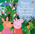 Peppa visits the Australian Botanical Gardens / adapted by Lauren Holowaty.