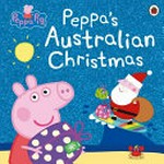 Peppa's Australian Christmas / adapted by Lauren Holowaty.