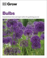 Grow bulbs : essential know-how and expert advice for gardening success / author, Stephanie Mahon.