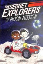 The Secret Explorers and the moon mission / SJ King ; illustrator, Ellie O'Shea.
