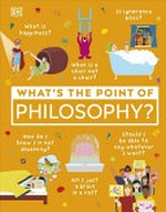 What's the point of philosophy? / writers, Sam Atkinson, Kelsie Besaw, Pauline Savage ; illustrator, Sanya Jain.