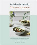 Deliciously healthy menopause : food and recipes for optimal health throughout perimenopause and menopause / Severine Menem.