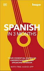 Spanish in 3 months : your essential guide to understanding and speaking Spanish / Isabel Cisneros.