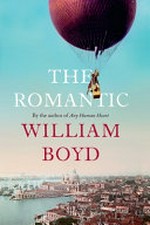 The romantic : the real life of Cashel Greville Ross : a novel / William Boyd.