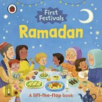 First festivals. a lift-the-flap book / illustrated by Junissa Hardianto ; consultant: Imam Abid Khan. Ramadan :