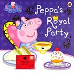 Peppa's royal party / adapted by Lauren Holowaty.