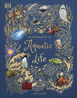 An anthology of aquatic life / written by Sam Hume ; illustrated by Angela Rizza and Daniel Long.