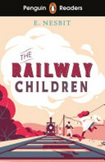 The railway children / E. Nesbit ; retold by Karen Kovacs ; illustrated by Dynamo Ltd ; series editor, Sorrel Pitts.
