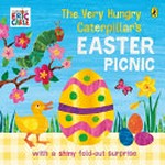 The very hungry caterpillar's Easter picnic / based on the character created by Eric Carle.