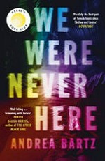 We were never here / Andrea Bartz.