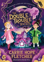 The Double Trouble Society / Carrie Hope Fletcher ; illustrated by Davide Ortu.